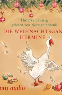 Томас Бруссиг - Die Weihnachtsgans Hermine - und Der Wurm am Turm