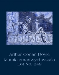 Arthur Conan Doyle - Mumia zmartwychwstała. Lot No. 249 (сборник)