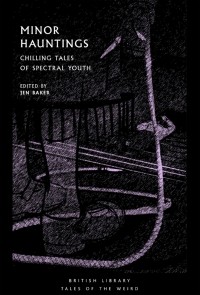 Jen Baker - Minor Hauntings: Chilling Tales of Spectral Youth