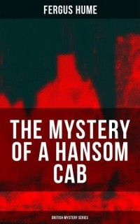 Fergus Hume - The Mystery of a Hansom Cab