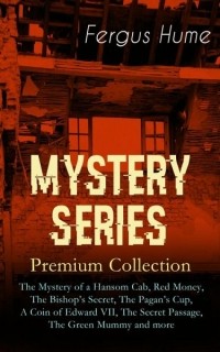 Fergus Hume - MYSTERY SERIES - Premium Collection (сборник)