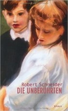 Роберт Шнайдер - Die Unberührten