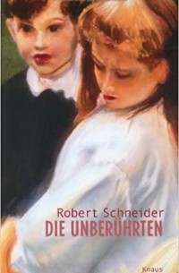 Роберт Шнайдер - Die Unberührten