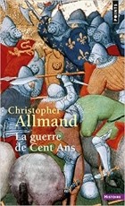 Christopher Allmand - La Guerre de Cent ans. L&#039;Angleterre et la France en guerre. 1300-1450