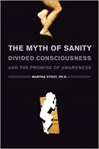 Martha Stout - The Myth of Sanity : Divided Consciousness and the Promise of Awareness