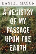 Daniel Mason - A Registry of My Passage upon the Earth