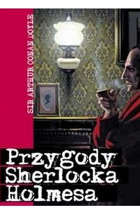 Sir Arthur Conan Doyle - Przygody Sherlocka Holmesa