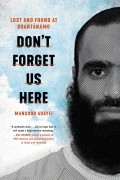 Мансур Адайфи - Don&#039;t Forget Us Here. Lost and Found at Guantanamo