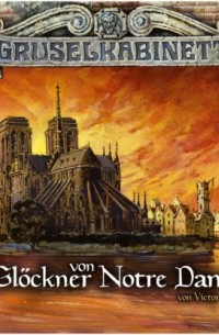 Victor Hugo - Gruselkabinett, Folge 28/29: Der Glöckner von Notre Dame (komplett)