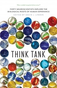  - Think Tank: Forty Neuroscientists Explore the Biological Roots of Human Experience