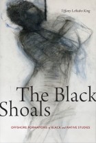 Tiffany Lethabo King - The Black Shoals: Offshore Formations of Black and Native Studies