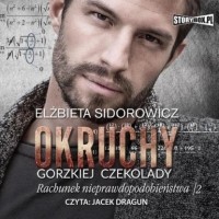 Elżbieta Sidorowicz - Okruchy gorzkiej czekolady. Tom 4. Rachunek nieprawdopodobieństwa. Część 2