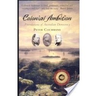 Питер Кокрейн - Colonial Ambition: Foundations of Australian Democracy