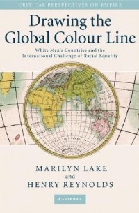  - Drawing the Global Colour Line: White Men's Countries and the International Challenge of Racial Equality