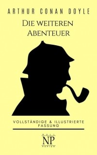 Arthur Conan Doyle - Sherlock Holmes - Die weiteren Abenteuer (сборник)