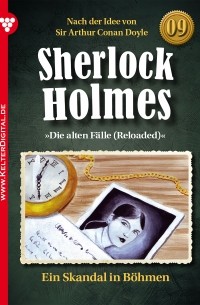Sir Arthur Conan Doyle - Sherlock Holmes 9 – Kriminalroman, "Die alten Fälle (Reloaded)": Ein Skandal in Böhmen