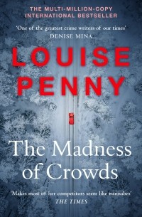 Луиза Пенни - The Madness of Crowds