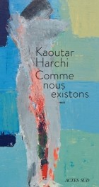 Kaoutar Harchi - Comme nous existons