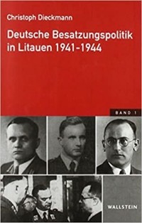 Кристоф Дикманн - Deutsche Besatzungspolitik in Litauen 1941-1944