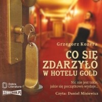 Grzegorz Kozera - Co się zdarzyło w hotelu Gold