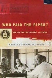 Фрэнсис Стонор Сондерс - Who Paid the Piper? The CIA and the Cultural Cold War