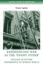 Wendy Ugolini - Experiencing War as the &#039;Enemy Other&#039;: Italian Scottish Experience in World War II