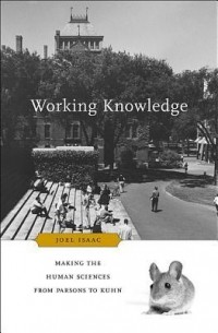 Joel Isaac - Working Knowledge: Making the Human Sciences from Parsons to Kuhn
