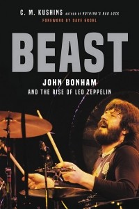 Ч. М. Кушинс - Beast. John Bonham and the Rise of Led Zeppelin