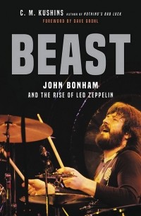 Beast. John Bonham and the Rise of Led Zeppelin