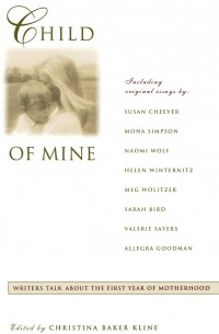 Кристина Бейкер Клайн - Child of Mine. Original Essay's on Becoming a Mother