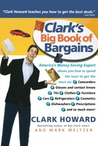 Кларк Ховард - Clark's Big Book of Bargains. Clark Howard Teaches You How to Get the Best Deals