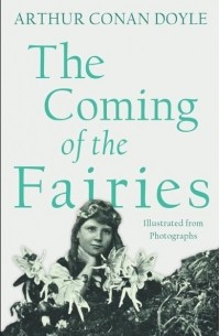 Arthur Conan Doyle - The Coming of the Fairies - Illustrated from Photographs