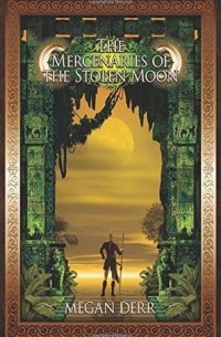 Меган Дерр - The Mercenaries of the Stolen Moon