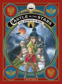 Алекс Алис - Castle in the Stars: The Knights of Mars, Vol 3