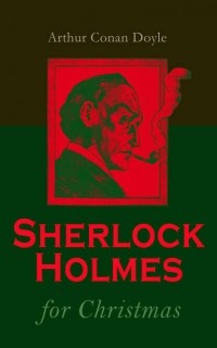 Arthur Conan Doyle - Sherlock Holmes for Christmas (сборник)