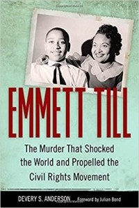 Devery S. Anderson - Emmett Till: The Murder That Shocked the World and Propelled the Civil Rights Movement