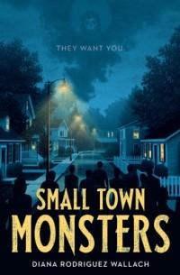 Дайана Родригес Уоллак - Small Town Monsters