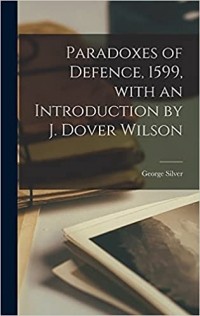 Джордж Сильвер - Paradoxes of Defence, 1599, With an Introduction by J. Dover Wilson