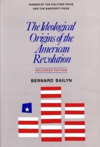 Бернард Бейлин - The Ideological Origins of the American Revolution