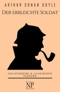 Sherlock Holmes - Der erbleichte Soldat und weitere Detektivgeschichten (сборник)