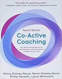  - Co-Active Coaching, Fourth Edition: The proven framework for transformative conversations at work and in life