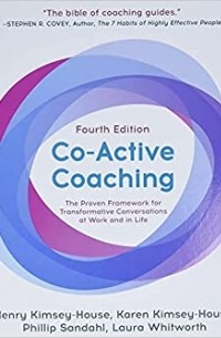  - Co-Active Coaching, Fourth Edition: The proven framework for transformative conversations at work and in life