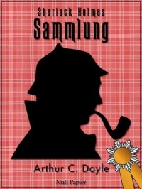 Arthur C. Doyle - Sherlock Holmes – Sammlung (сборник)