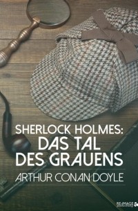 Arthur Conan Doyle - Sherlock Holmes: Das Tal des Grauens