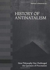 Kateřina Lochmanová - History of Antinatalism: How Philosophy Has Challenged the Question of Procreation
