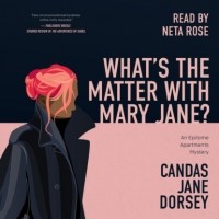 Канда Джейн Дорси - What's the Matter with Mary Jane? - An Epitome Apartments Mystery, Book 2