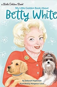 Дебора Хопкинсон - My Little Golden Book About Betty White