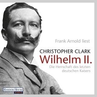 Кристофер Кларк - Wilhelm II: Die Herrschaft des letzten deutschen Kaisers