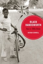 Киран Коннелл - Black Handsworth: Race in 1980s Britain
