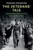 Фрэнсис Хотон - The Veterans&#039; Tale: British Military Memoirs of the Second World War